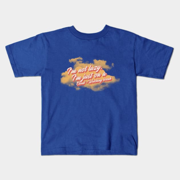 I'm not lazy, i'm on a cloud-watching break Kids T-Shirt by TheTeesStore